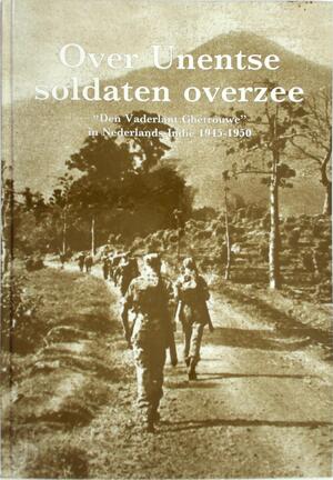 Over Unentse soldaten overzee - P. Naalden, C.J. van Kempen Over Unentse soldaten overzee - P. Naalden, C.J. van Kempen