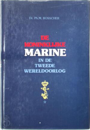 De Koninklijke marine in de tweede wereldoorlog 3 delen - Ph. M. Bosscher De Koninklijke marine in de tweede wereldoorlog 3 delen - Ph. M. Bosscher