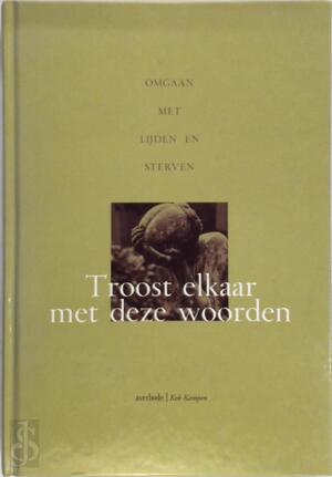 Troost elkaar met deze woorden - Luc Anckaert, Jef Bulckens, Lutgart Debroey Troost elkaar met deze woorden - Luc Anckaert, Jef Bulckens, Lutgart Debroey