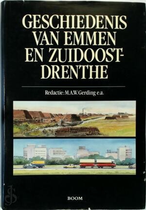 Geschiedenis van Emmen en Zuidoost-Drenthe - [Red.] M.A.W. Gerding, e.a.