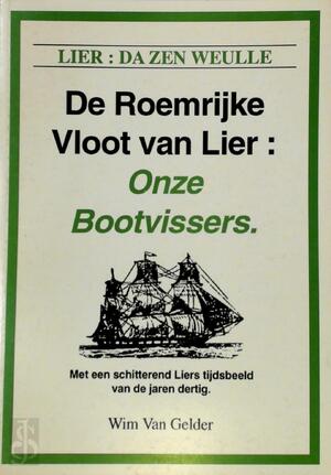 LIER : DA ZEN WEULLE -De Roemrijke Vloot van Lier : onze Bootvissers - Wim van Gelder LIER : DA ZEN WEULLE -De Roemrijke Vloot van Lier : onze Bootvissers - Wim van Gelder