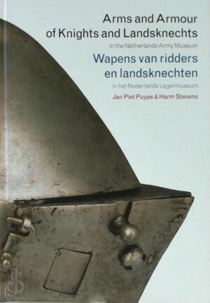 Arms and armour of knights and landsknechts = Wapens van ridders en landsknechten - J.P. Puype, Jan Piet Puype, H. Stevens, Harm Stevens Arms and armour of knights and landsknechts = Wapens van ridders en landsknechten - J.P. Puype, Jan Piet Puype, H. Stevens, Harm Stevens