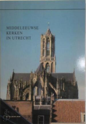 Middeleeuwse kerken in Utrecht - Ada van Deijk Middeleeuwse kerken in Utrecht - Ada van Deijk