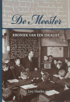 De meester - Kroniek van een idealist - Leo Hoeks