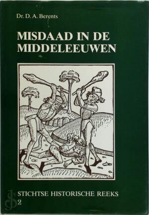 Misdaad in de middeleeuwen - D.A. Berents Misdaad in de middeleeuwen - D.A. Berents