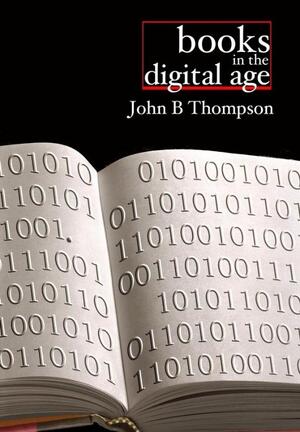 Books in the Digital Age - John B. Thompson