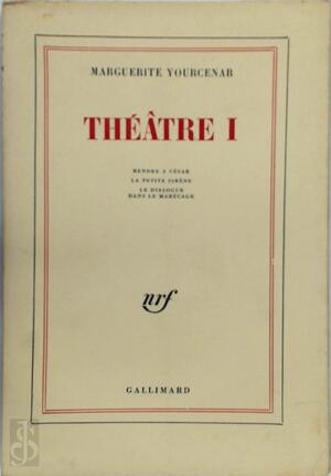 Théâtre I - Marguerite Yourcenar
