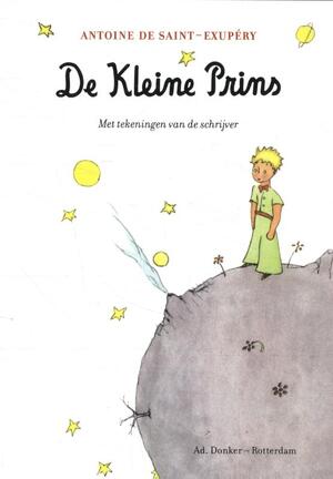 De Kleine Prins - Antoine de Saint-Exupéry De Kleine Prins - Antoine de Saint-Exupéry