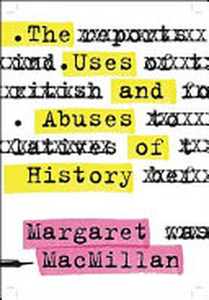 The Uses and Abuses of History - Margaret Macmillan