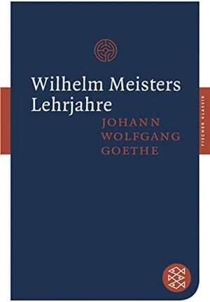 Wilhelm Meisters Lehrjahre - Johann Wolfgang von Goethe