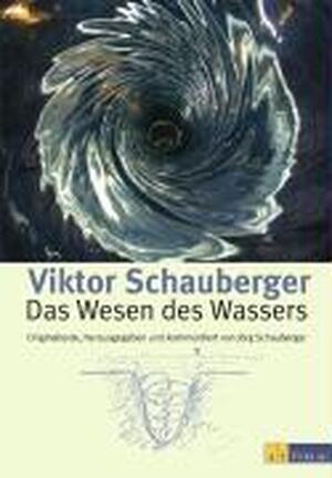 Das Wesen des Wassers - Viktor Schauberger