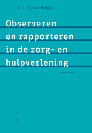 Observeren en rapporteren in de zorg- en hulpverlening - Dorothea Timmers-Huigens