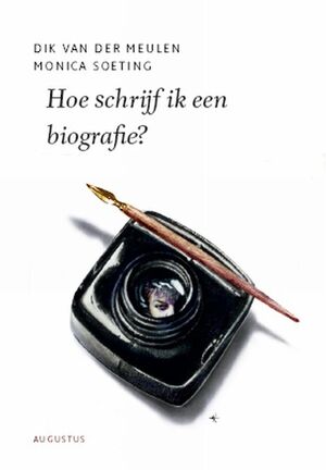 Hoe schrijf ik een biografie? - Dik van der Meulen, Monica Soeting Hoe schrijf ik een biografie? - Dik van der Meulen, Monica Soeting