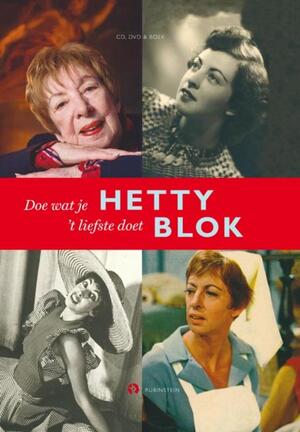 Hetty Blok: Doe wat je 't liefste doet - Hetty Blok Hetty Blok: Doe wat je 't liefste doet - Hetty Blok