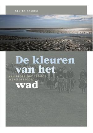 De kleuren van het wad - Kester Freriks De kleuren van het wad - Kester Freriks