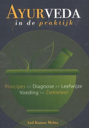 Ayurveda in de praktijk - Anil Kumar Mehta Ayurveda in de praktijk - Anil Kumar Mehta