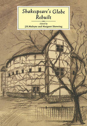 Shakespeare's Globe Rebuilt - M. J.R. / SHEWRING Mulryne Shakespeare's Globe Rebuilt - M. J.R. / SHEWRING Mulryne
