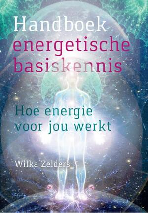 Handboek energetische basiskennis - Wilka Zelders Handboek energetische basiskennis - Wilka Zelders