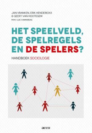 Het speelveld, de spelregels en de spelers - Vranken Jan, Erik Henderickx, Geert Van Hootegem Het speelveld, de spelregels en de spelers - Vranken Jan, Erik Henderickx, Geert Van Hootegem