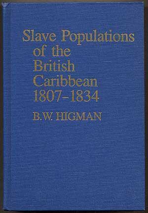 Slave Populations of the British Caribbean, 1807-1834 - B. W. Higman