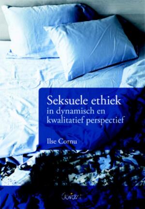 Seksuele ethiek in dynamisch en kwalitatief perspectief - Ilse Cornu