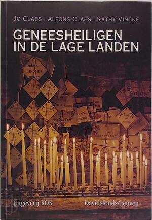 Geneesheiligen in de Lage Landen - Jo Claes, Alfons Claes Geneesheiligen in de Lage Landen - Jo Claes, Alfons Claes