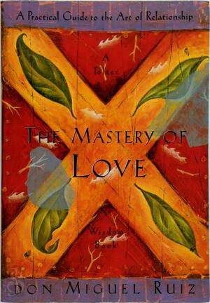 The Mastery of Love - Miguel Ruiz The Mastery of Love - Miguel Ruiz