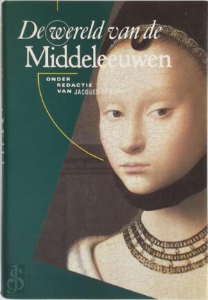 De wereld van de Middeleeuwen - Jacques Le Goff De wereld van de Middeleeuwen - Jacques Le Goff