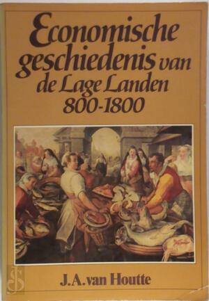 Economische geschiedenis van de Lage landen 800 - 1800 - J.A. van Houtte Economische geschiedenis van de Lage landen 800 - 1800 - J.A. van Houtte