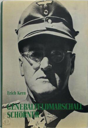 Generalfeldmarschall Ferdinand Schörner - Erich Kern Generalfeldmarschall Ferdinand Schörner - Erich Kern