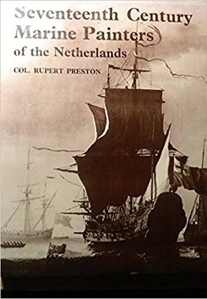 Seventeenth Century Marine Painters of the Netherlands - Colonel Rupert Preston Seventeenth Century Marine Painters of the Netherlands - Colonel Rupert Preston