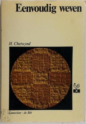 Eenvoudig weven in uw vrije tijd - H. Chetwynd, A. van Dalsum-de Graaf, Marjan Doeksen Eenvoudig weven in uw vrije tijd - H. Chetwynd, A. van Dalsum-de Graaf, Marjan Doeksen
