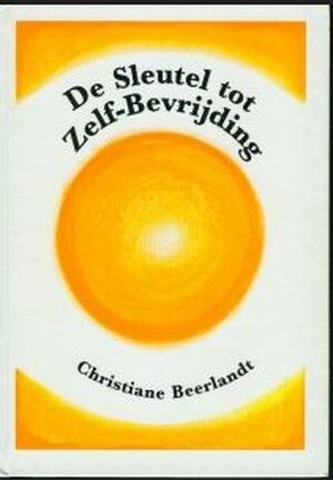 De sleutel tot zelf-bevrijding - Christiane Beerlandt De sleutel tot zelf-bevrijding - Christiane Beerlandt
