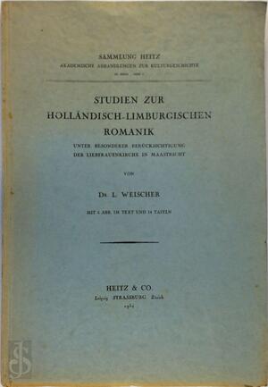 Studien zur holländisch-limburgischen Romanik unter bes. Berücks. d. Liebfrauenkirche in Maastricht - Leni Weischer