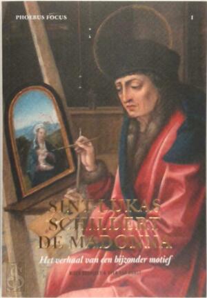 Sint-Lukas schildert de Madonna. Het verhaal van een bijzonder motief - Niels Schalley, Sven Van Dorst