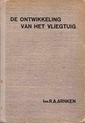 De ontwikkeling van het vliegtuig en indeeling van vliegtuigtypen - R. A. Arnken