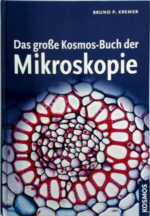 Das große Kosmos-Buch der Mikroskopie - Bruno P. Kremer