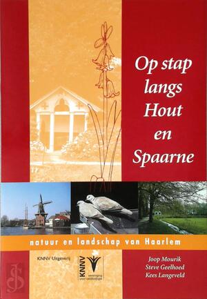 Op stap langs Hout en Spaarne - J. Mourik, S. Geelhoed, K. Langeveld Op stap langs Hout en Spaarne - J. Mourik, S. Geelhoed, K. Langeveld