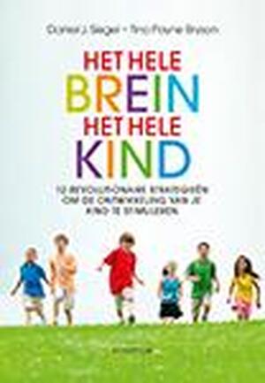 Het hele brein, het hele kind - Daniel J. Siegel, Tina Payne Bryson Het hele brein, het hele kind - Daniel J. Siegel, Tina Payne Bryson