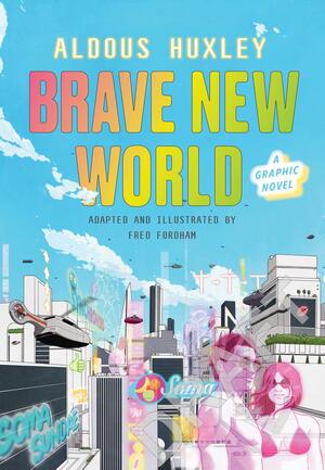 Brave new world: a graphic novel - Aldous Huxley Brave new world: a graphic novel - Aldous Huxley