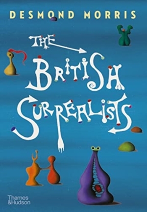 The british surrealists - Desmond Morris The british surrealists - Desmond Morris