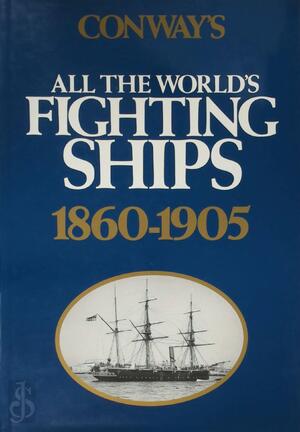Conway's All the World's Fighting Ships, 1860-1905 - Roger Chesneau