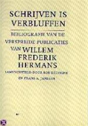 Schrijven is verbluffen - Rob Delvigne, Frans A. Janssen, Willem Frederik Hermans Schrijven is verbluffen - Rob Delvigne, Frans A. Janssen, Willem Frederik Hermans