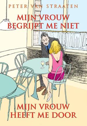 Mijn vrouw begrijpt me niet, mijn vrouw heeft me door - Peter van Straaten Mijn vrouw begrijpt me niet, mijn vrouw heeft me door - Peter van Straaten