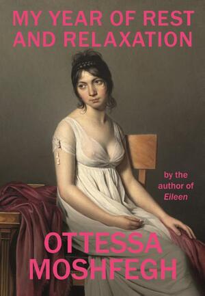 My Year of Rest and Relaxation - Ottessa Moshfegh My Year of Rest and Relaxation - Ottessa Moshfegh