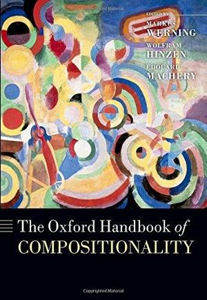 The Oxford Handbook of Compositionality - Markus Werning, Wolfram Hinzen, Edouard Machery