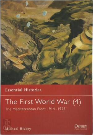 The First World War: The Mediterranean Front, 1914-1923 / Michael Hickey - Michael Hickey, Peter Simkins The First World War: The Mediterranean Front, 1914-1923 / Michael Hickey - Michael Hickey, Peter Simkins