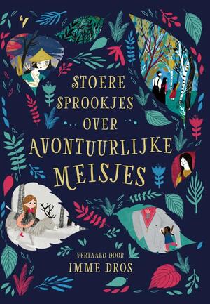 Stoere sprookjes over avontuurlijke meisjes - Julia Bruce Stoere sprookjes over avontuurlijke meisjes - Julia Bruce