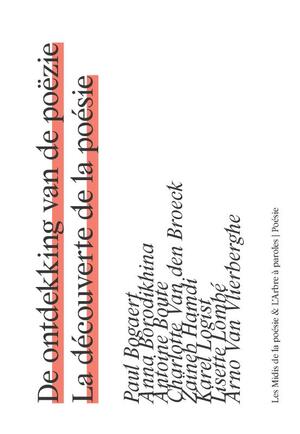 De ontdekking van de poëzie. La découverte de la poésie - Paul Bogaert, Anna Borodikhina, Antoine Boute, Charlotte Van den Broeck, Zaïneb Hamdi, Karel Logist, Lisette Lombé, Arno Van Vlierberghe De ontdekking van de poëzie. La découverte de la poésie - Paul Bogaert, Anna Borodikhina, Antoine Boute, Charlotte Van den Broeck, Zaïneb Hamdi, Karel Logist, Lisette Lombé, Arno Van Vlierberghe