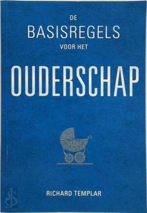 De basisregels voor het ouderschap - Richard Templar De basisregels voor het ouderschap - Richard Templar